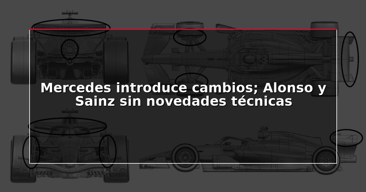 Mercedes introduce cambios; Alonso y Sainz sin novedades técnicas
