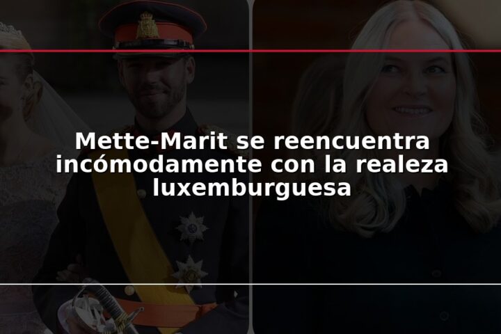 Mette-Marit se reencuentra incómodamente con la realeza luxemburguesa