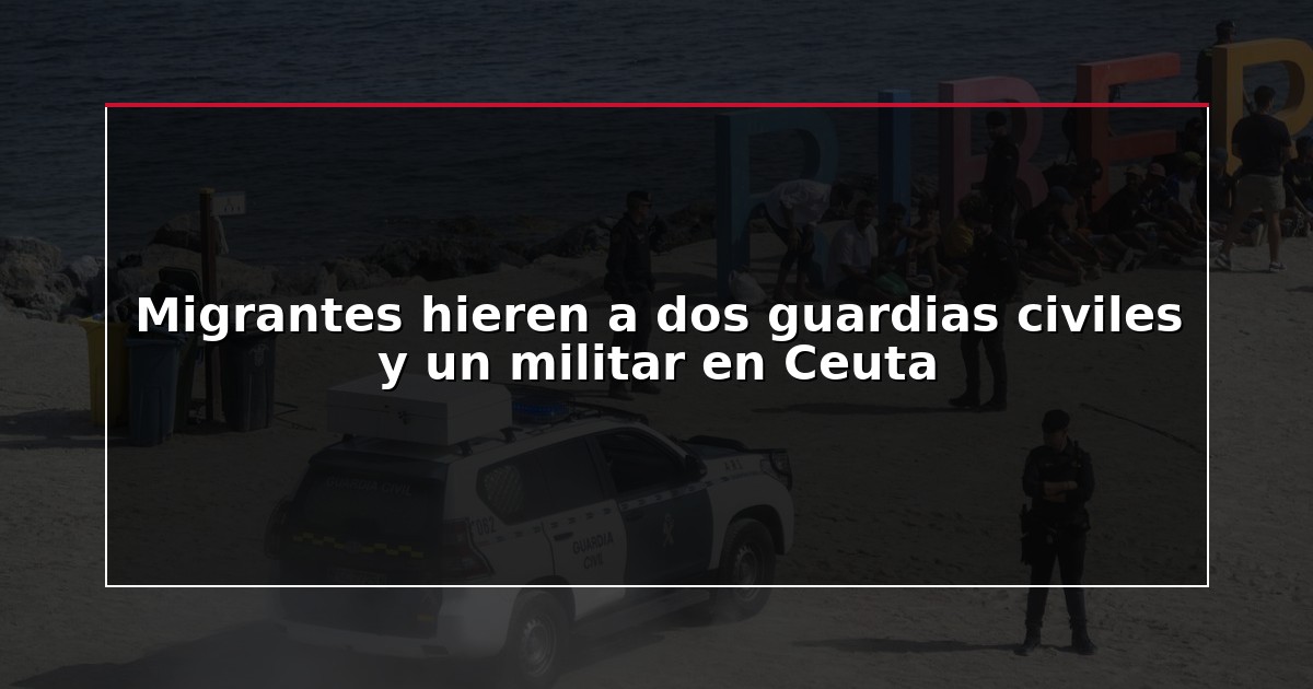 Migrantes hieren a dos guardias civiles y un militar en Ceuta