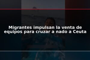 Migrantes impulsan la venta de equipos para cruzar a nado a Ceuta