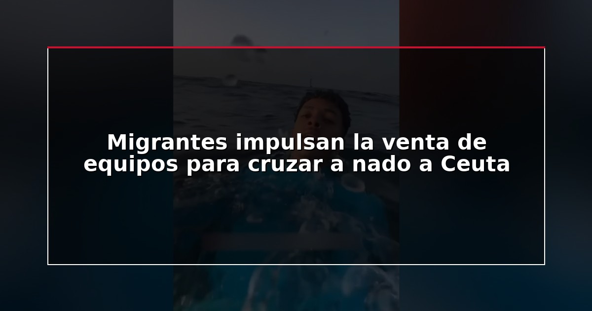 Migrantes impulsan la venta de equipos para cruzar a nado a Ceuta