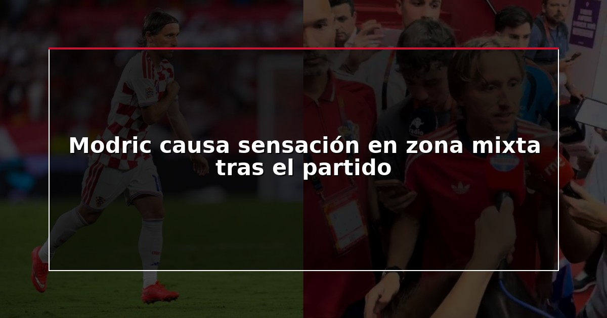 Modric causa sensación en zona mixta tras el partido