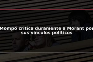 Mompó critica duramente a Morant por sus vínculos políticos