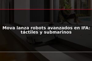 Mova lanza robots avanzados en IFA: táctiles y submarinos