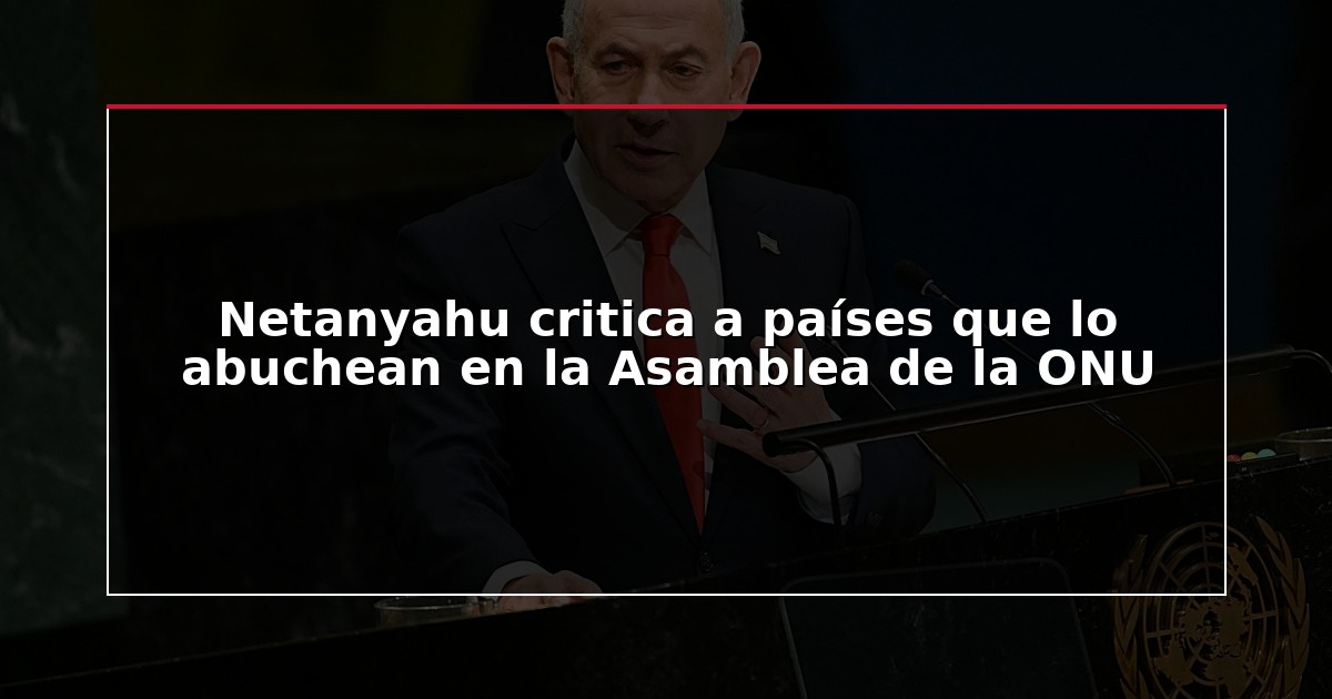 Netanyahu critica a países que lo abuchean en la Asamblea de la ONU