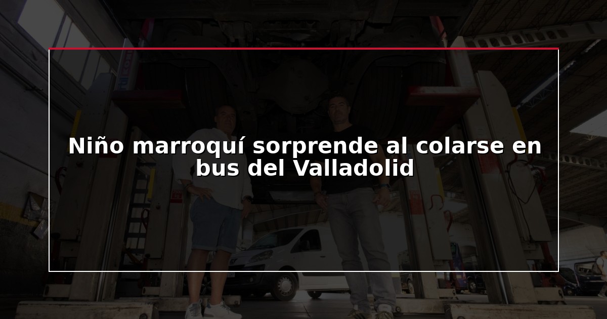 Niño marroquí sorprende al colarse en bus del Valladolid