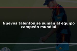 Nuevos talentos se suman al equipo campeón mundial