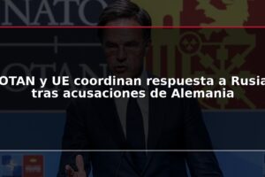 OTAN y UE coordinan respuesta a Rusia tras acusaciones de Alemania