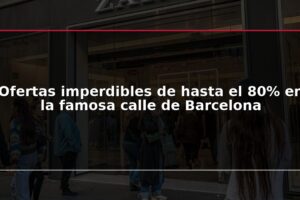 Ofertas imperdibles de hasta el 80% en la famosa calle de Barcelona