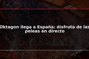 Oktagon llega a España: disfruta de las peleas en directo