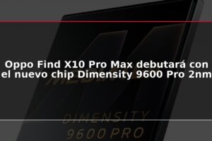Oppo Find X10 Pro Max debutará con el nuevo chip Dimensity 9600 Pro 2nm