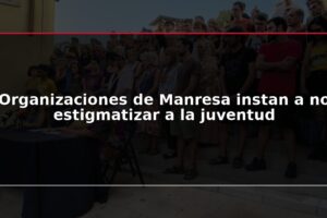 Organizaciones de Manresa instan a no estigmatizar a la juventud