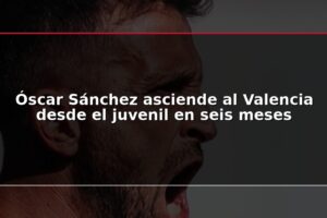 Óscar Sánchez asciende al Valencia desde el juvenil en seis meses