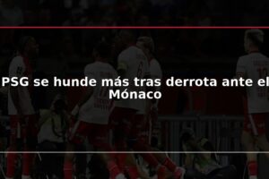 PSG se hunde más tras derrota ante el Mónaco