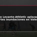 Partido Levante-Athletic aplazado por fuertes inundaciones en Valencia