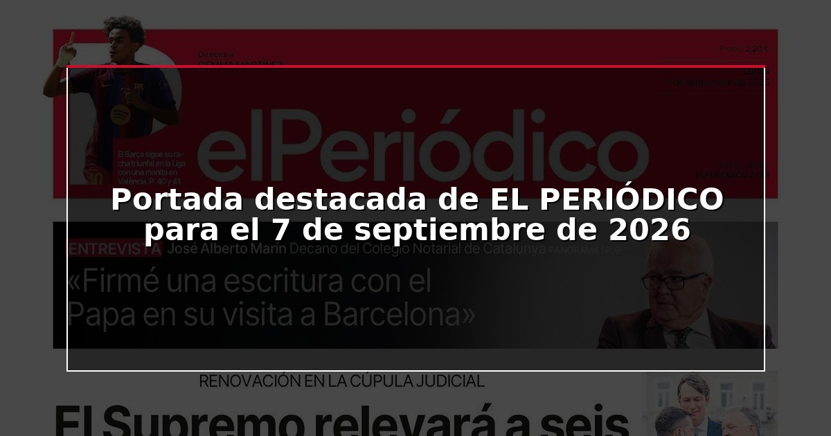 Portada destacada de EL PERIÓDICO para el 7 de septiembre de 2026