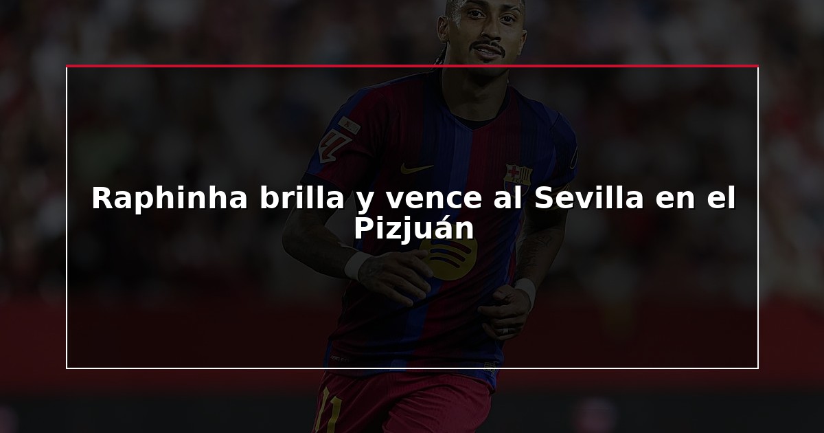 Raphinha brilla y vence al Sevilla en el Pizjuán