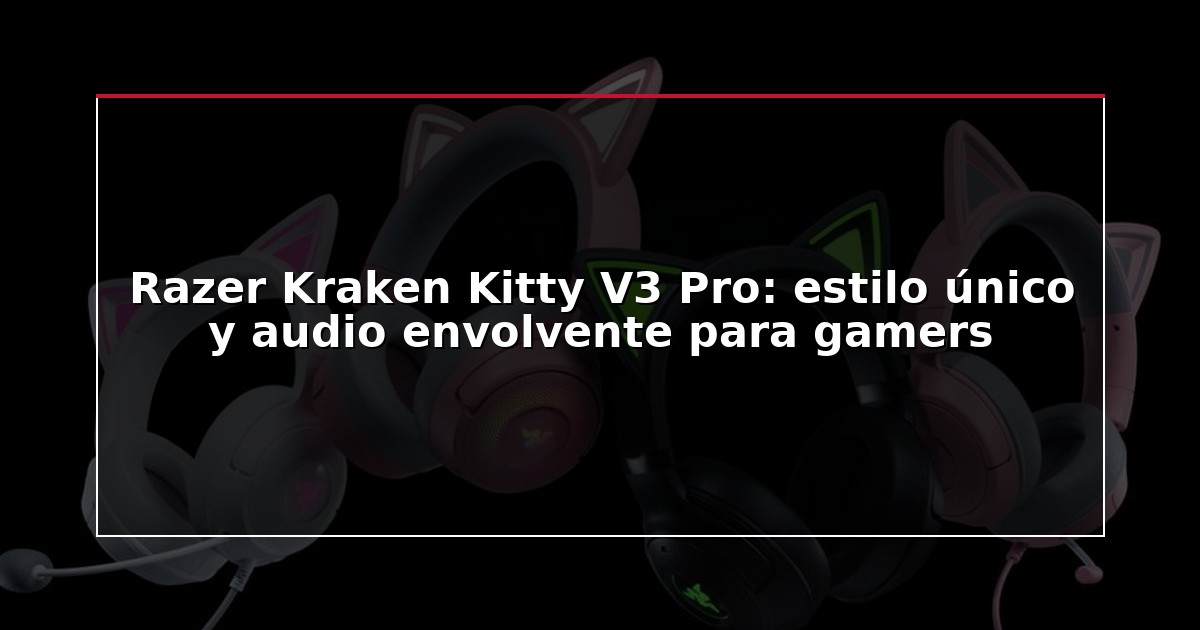 Razer Kraken Kitty V3 Pro: estilo único y audio envolvente para gamers