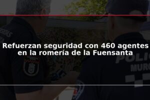 Refuerzan seguridad con 460 agentes en la romería de la Fuensanta