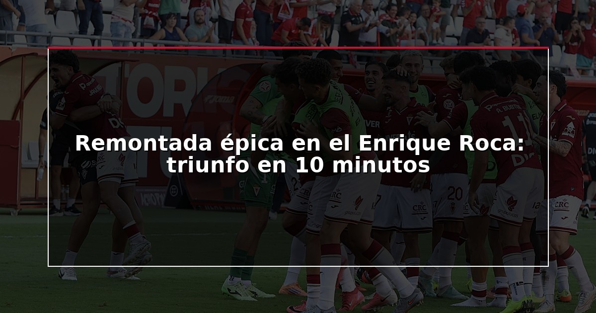 Remontada épica en el Enrique Roca: triunfo en 10 minutos
