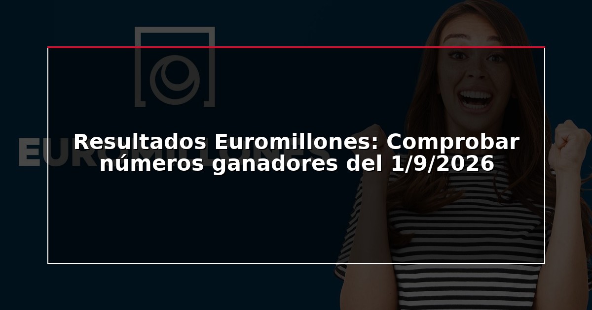 Resultados Euromillones: Comprobar números ganadores del 1/9/2026