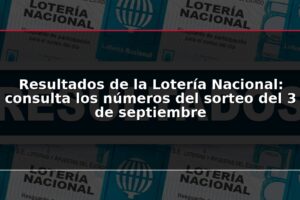 Resultados de la Lotería Nacional: consulta los números del sorteo del 3 de septiembre