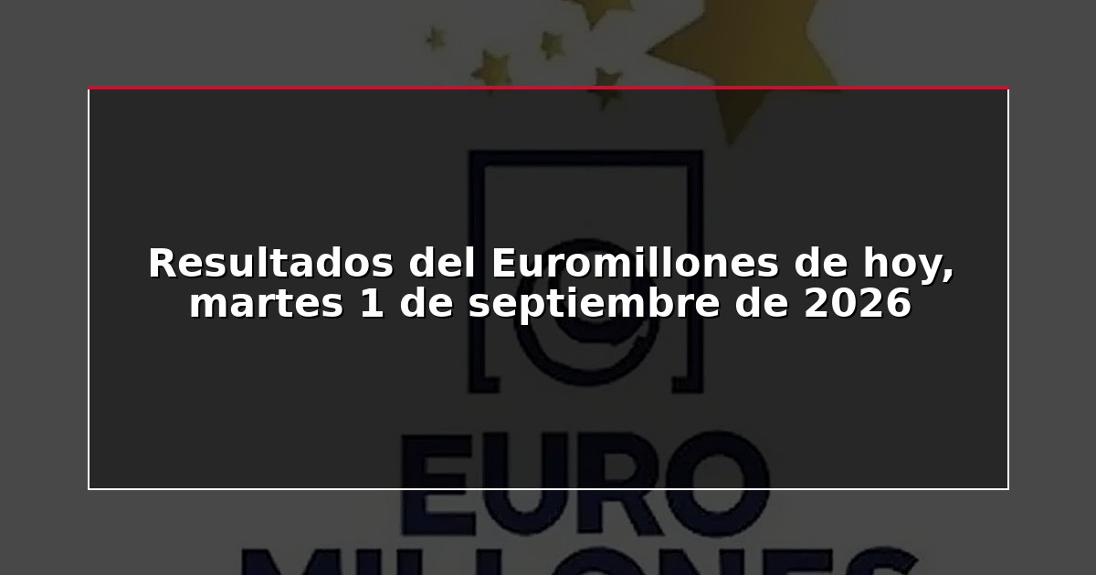 Resultados del Euromillones de hoy, martes 1 de septiembre de 2026