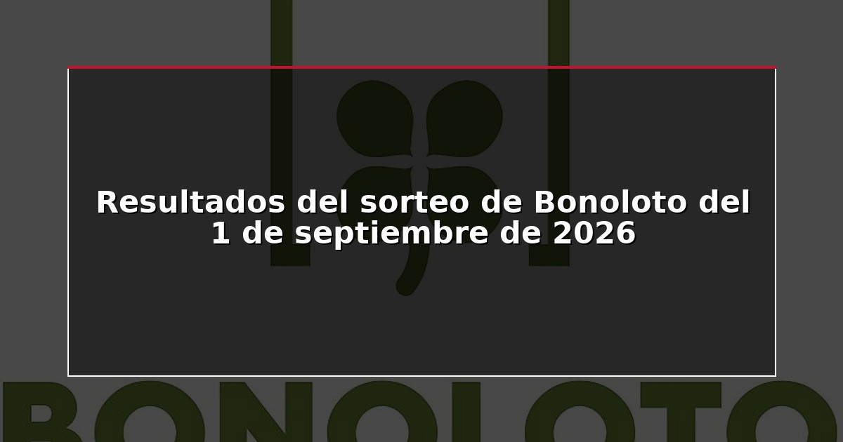 Resultados del sorteo de Bonoloto del 1 de septiembre de 2026