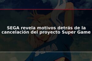 SEGA revela motivos detrás de la cancelación del proyecto Super Game