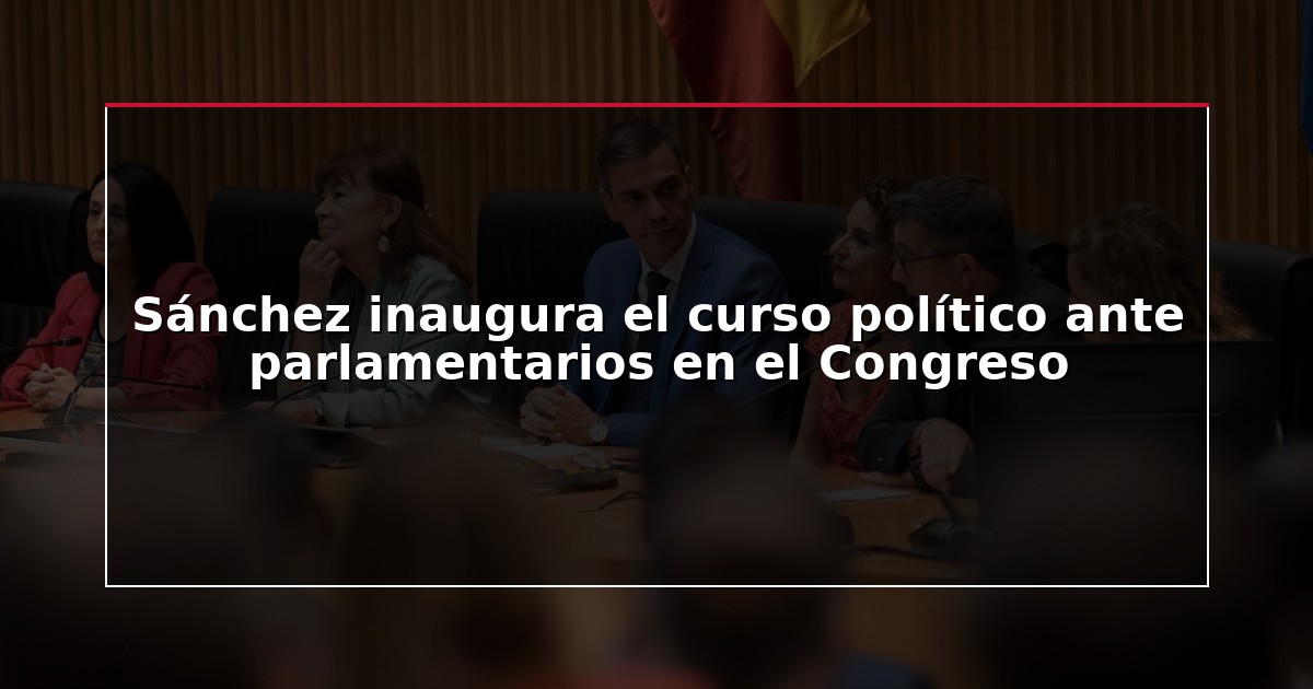 Sánchez inaugura el curso político ante parlamentarios en el Congreso
