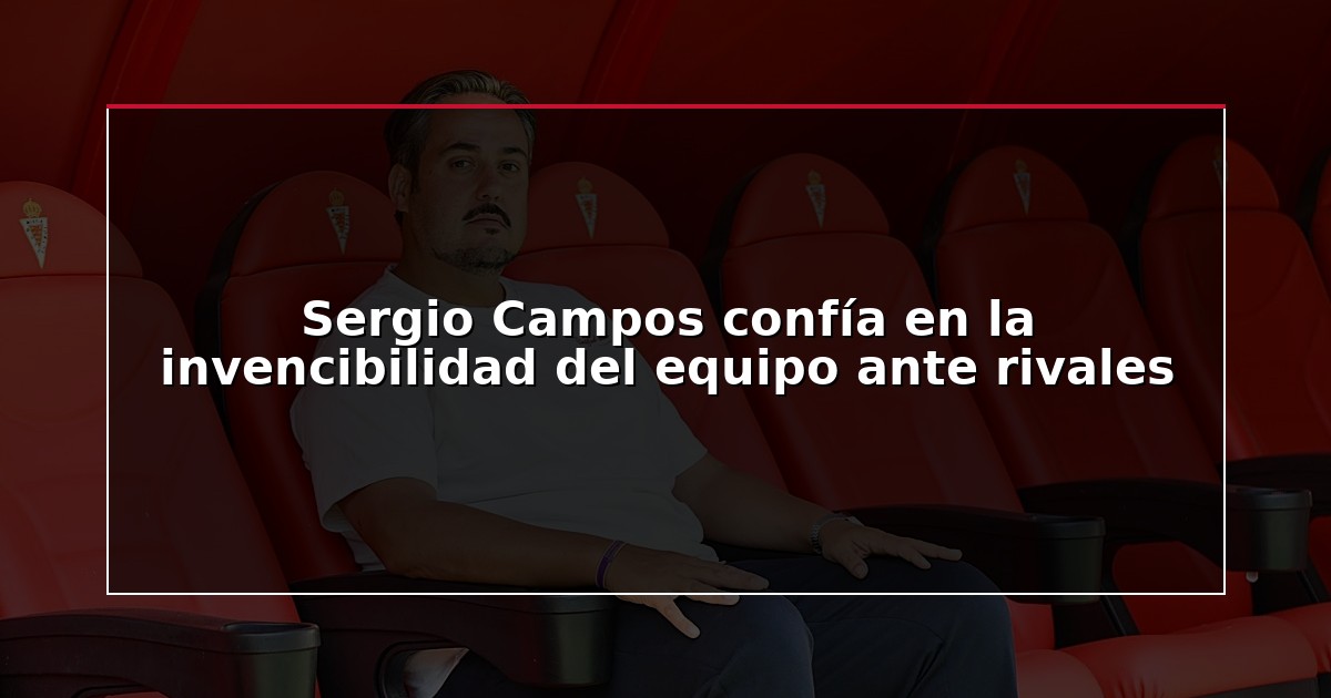 Sergio Campos confía en la invencibilidad del equipo ante rivales