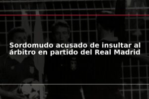 Sordomudo acusado de insultar al árbitro en partido del Real Madrid