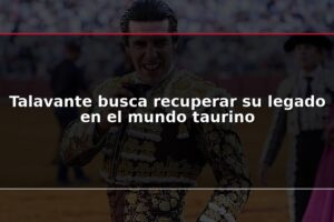 Talavante busca recuperar su legado en el mundo taurino