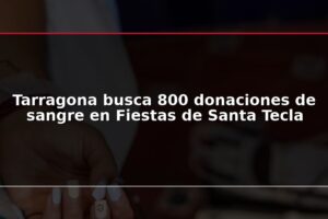 Tarragona busca 800 donaciones de sangre en Fiestas de Santa Tecla