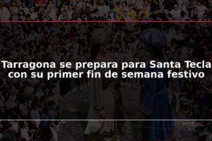 Tarragona se prepara para Santa Tecla con su primer fin de semana festivo
