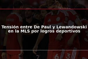 Tensión entre De Paul y Lewandowski en la MLS por logros deportivos