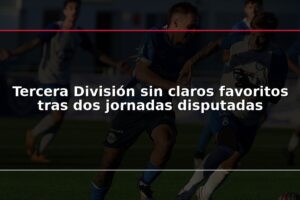Tercera División sin claros favoritos tras dos jornadas disputadas