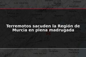 Terremotos sacuden la Región de Murcia en plena madrugada