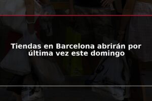 Tiendas en Barcelona abrirán por última vez este domingo