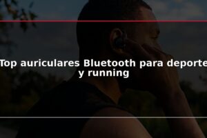 Top auriculares Bluetooth para deporte y running