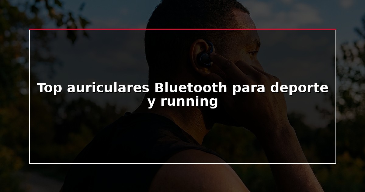 Top auriculares Bluetooth para deporte y running