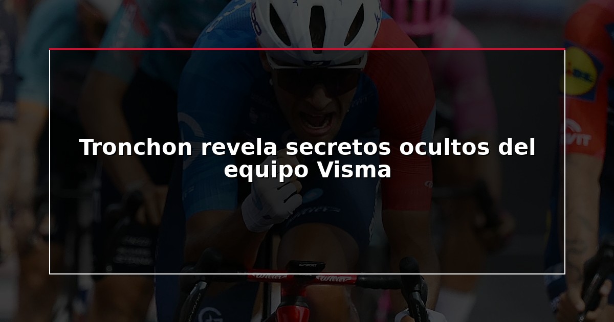 Tronchon revela secretos ocultos del equipo Visma