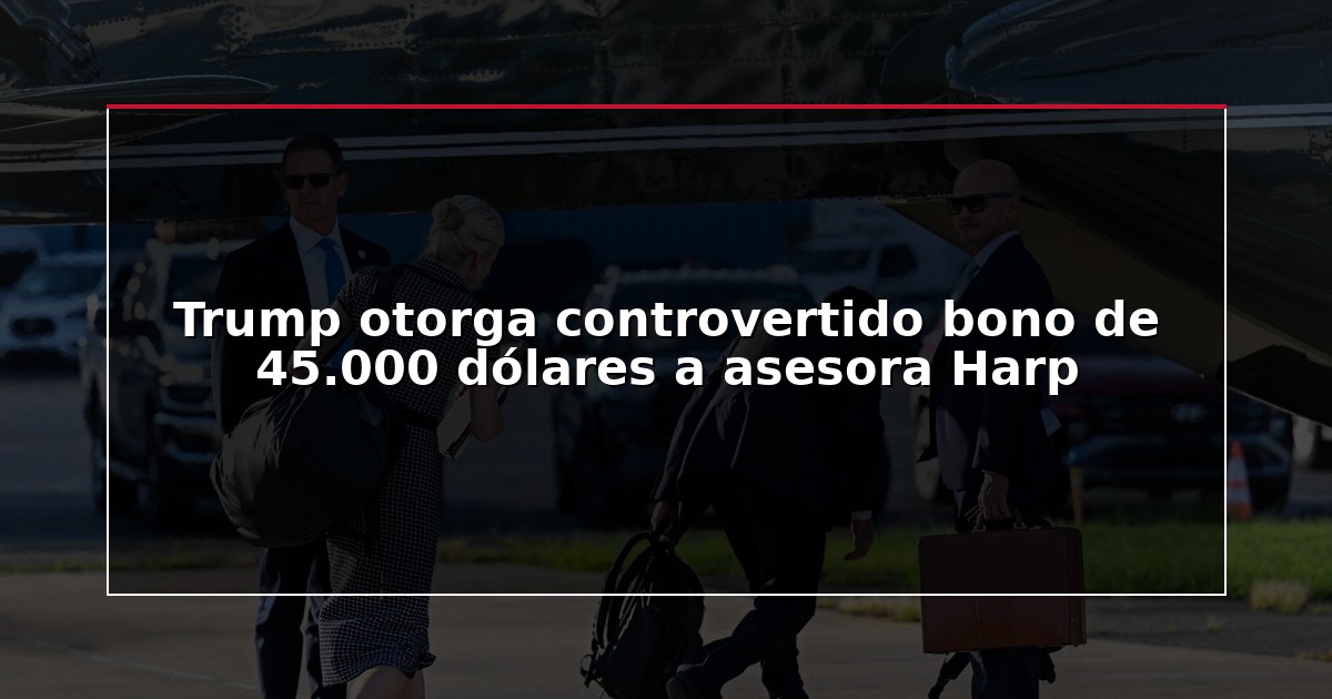 Trump otorga controvertido bono de 45.000 dólares a asesora Harp