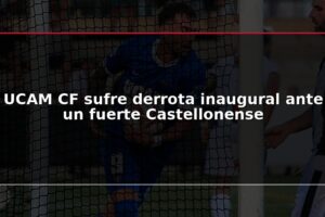 UCAM CF sufre derrota inaugural ante un fuerte Castellonense