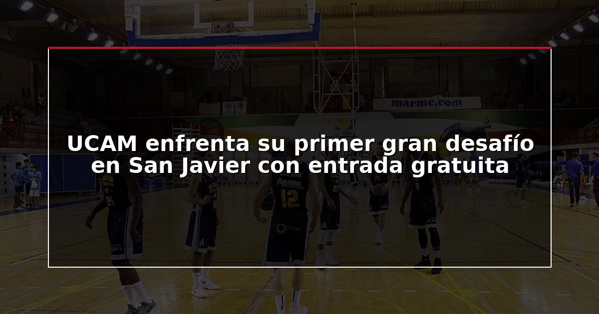 UCAM enfrenta su primer gran desafío en San Javier con entrada gratuita