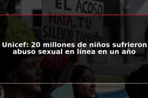 Unicef: 20 millones de niños sufrieron abuso sexual en línea en un año