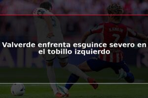 Valverde enfrenta esguince severo en el tobillo izquierdo