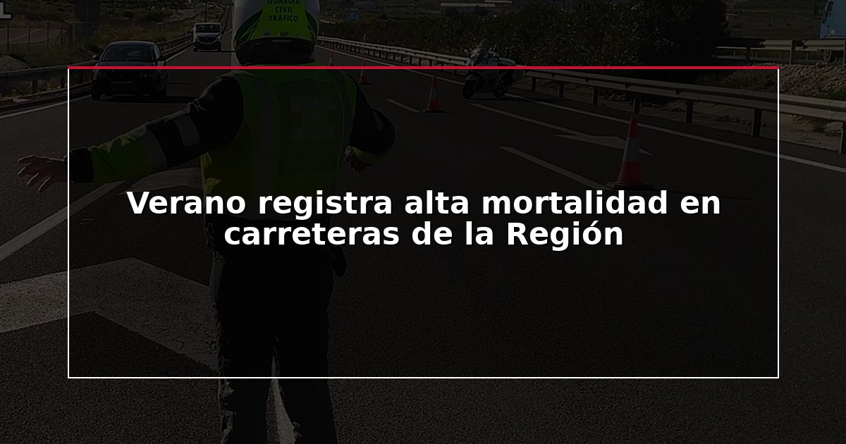 Verano registra alta mortalidad en carreteras de la Región