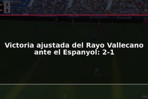 Victoria ajustada del Rayo Vallecano ante el Espanyol: 2-1