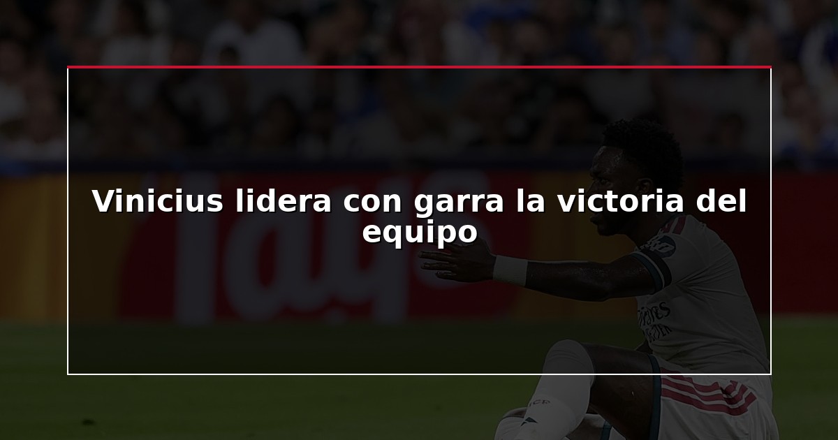 Vinicius lidera con garra la victoria del equipo